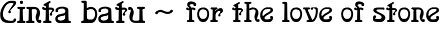 cinta batu - for the love of stone